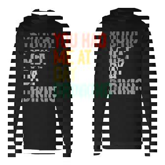 You Had Me At Day Drinking Alcohol Drinking Long Sleeve T-Shirt | Mazezy