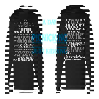 A Day Without Picnicking Picnicking Long Sleeve T-Shirt | Mazezy
