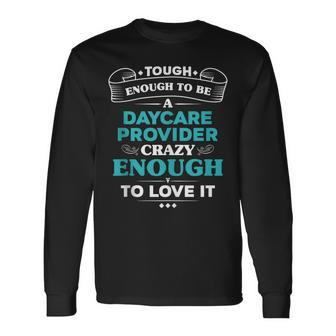 Daycare Provider Crazy Enough To Love It Tough Quote Long Sleeve T-Shirt T-Shirt | Mazezy