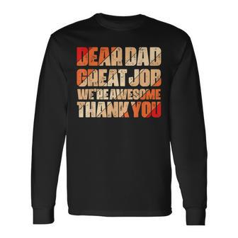 Dear Dad Great Job We Are Awesome Thank You Fathers Day Long Sleeve T-Shirt - Seseable