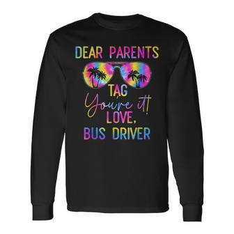 Dear Parents Tag It Last Day Of School Bus Driver Tie Dye Long Sleeve T-Shirt T-Shirt | Mazezy