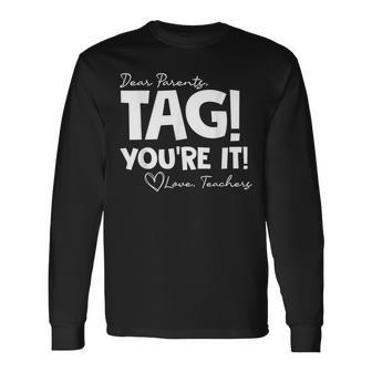 Dear Parents Tag Youre It Last Day Of School Long Sleeve T-Shirt - Seseable