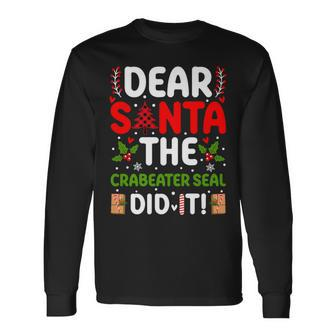 Dear Santa The Crabeater Seal Did It Long Sleeve T-Shirt | Mazezy