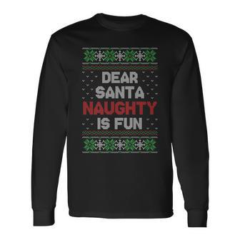 Dear Santa Naughty Is Fun Ugly Christmas Sweater Long Sleeve T-Shirt - Monsterry