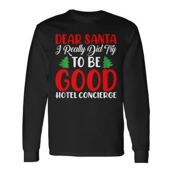 Dear Santa Really Did Try To Be A Good Hotel Concierge Xmas Long Sleeve T-Shirt | Mazezy