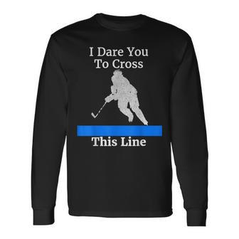 Defenseman Dare You To Cross This Hockey Long Sleeve T-Shirt T-Shirt | Mazezy UK