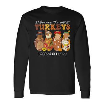 Delivering The Cutest Turkeys Labor & Delivery Thanksgiving Long Sleeve T-Shirt - Monsterry DE