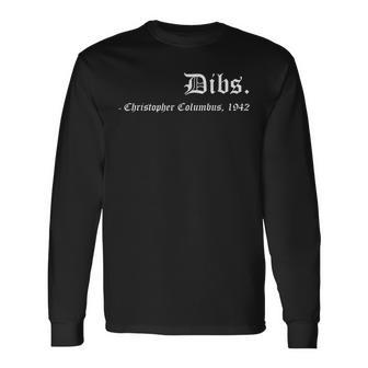 Dibs Christopher Columbus 1492 America Discovery Quote Long Sleeve T-Shirt | Mazezy