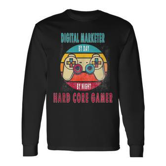 Digital Marketer By Day By Night Hard Core Gamer Gaming Long Sleeve T-Shirt | Mazezy