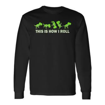 Dinosaur Lover This Is How I Roll Trex Long Sleeve T-Shirt | Mazezy
