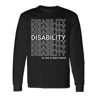 Disability Is Not A Bad Word Happy Disability Pride Month Long Sleeve T-Shirt T-Shirt | Mazezy