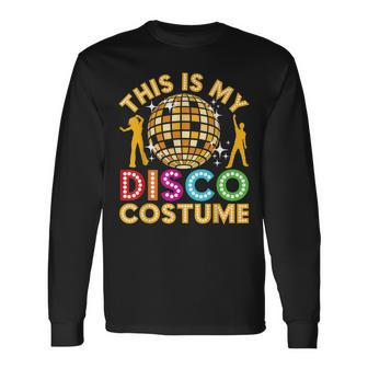 This Is My Disco Costume Disco 70S & 80 Party Long Sleeve T-Shirt - Seseable