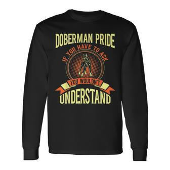 Doberman Pride If You Have To Ask Long Sleeve T-Shirt | Mazezy