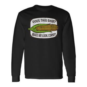 Does This Make Me Look Corny Corn Cob Joke Long Sleeve T-Shirt - Seseable