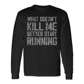 What Doesn't Kill Me Better Start Running Distressed Long Sleeve T-Shirt | Mazezy