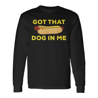 Got That Dog In Me Hot Dog Long Sleeve T-Shirt - Seseable