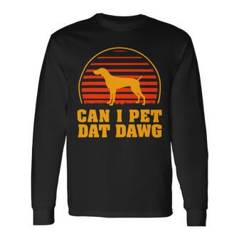 Dog German Shorthaired Can I Pet Dat Dawg German Shorthaired Pointer Dog Lover Long Sleeve T-Shirt - Monsterry AU