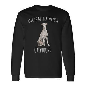 Dog Grayhound Life Is Better With A Greyhound Dog Lover Long Sleeve T-Shirt - Monsterry UK