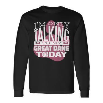 Dog Owner Im Only Talking To My Great Dane Long Sleeve T-Shirt - Monsterry UK