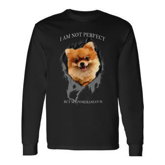 Dog Pomeranian My Pomeranian Is Perfect Dogs 407 Long Sleeve T-Shirt - Monsterry