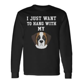 Dog Saint Bernard I Just Want To Hang With My Dog Saint Bernard Long Sleeve T-Shirt - Monsterry UK
