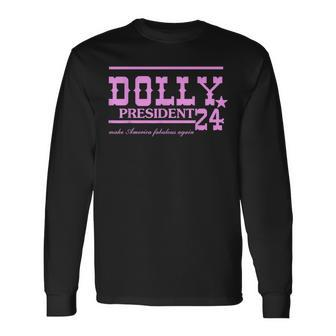 Dolly For President 24 Make America Fabulous Again Quote Long Sleeve - Monsterry