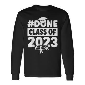 Done Class Of 2023 For Senior Year Graduate And Graduation Long Sleeve T-Shirt T-Shirt | Mazezy