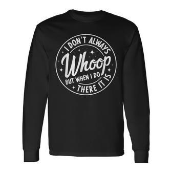 I Don't Always Whoop But When I Do There It Is Vintage Long Sleeve - Seseable