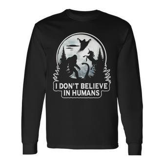 I Don't Believe In Humans Bigfoot Ufo Alien Unicorn Believe Long Sleeve T-Shirt | Mazezy