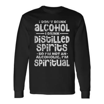 I Dont Drink Alcohol I Drink Distilled Spirits Distressed Long Sleeve T-Shirt T-Shirt | Mazezy