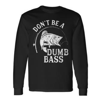Dont Be A Dumb Bass Fishing Joke Fisherman Dad Long Sleeve T-Shirt - Thegiftio UK