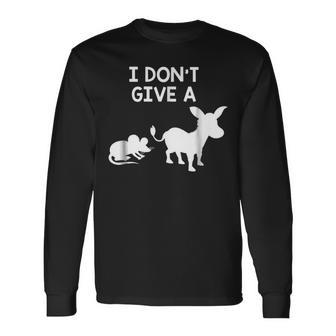I Dont Give A Rats Ass Offensive Offensive Long Sleeve T-Shirt T-Shirt | Mazezy