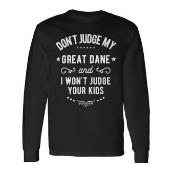 Dont Judge My Great Dane Dog And I Wont Judge Your Long Sleeve T-Shirt - Monsterry DE
