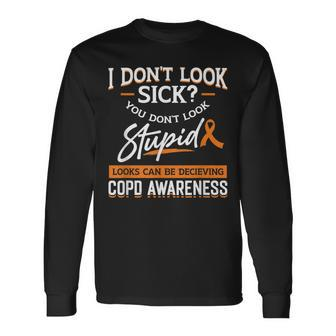 I Dont Look Sick You Dont Look Stupid Loo Copd Awareness Long Sleeve T-Shirt T-Shirt | Mazezy