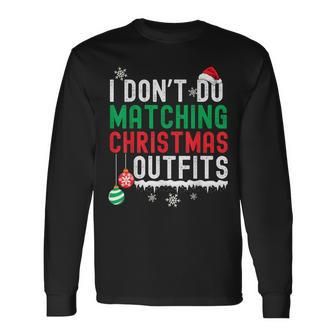I Don't Do Matching Christmas Outfits Xmas Family Couples Long Sleeve T-Shirt | Mazezy