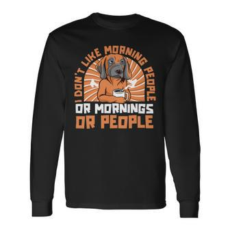 Dont Like Morning People Or Mornings Or People Great Dane Long Sleeve T-Shirt - Monsterry UK