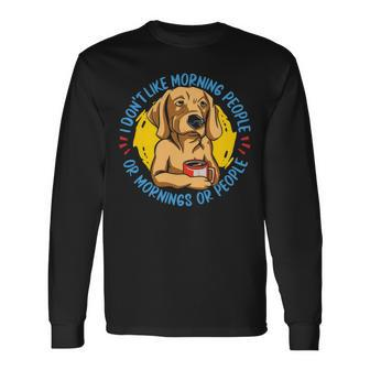 Dont Like Mornings And People Dog Breed Golden Retriever Long Sleeve T-Shirt - Monsterry UK