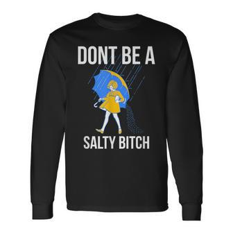 Dont Be A Salty Bitch Bitch Long Sleeve T-Shirt | Mazezy AU