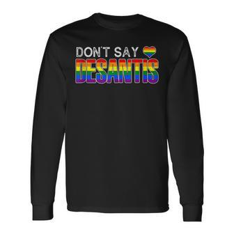 Dont Say Desantis Anti Liberal Florida Say Gay Lgbtq Pride Long Sleeve T-Shirt T-Shirt | Mazezy