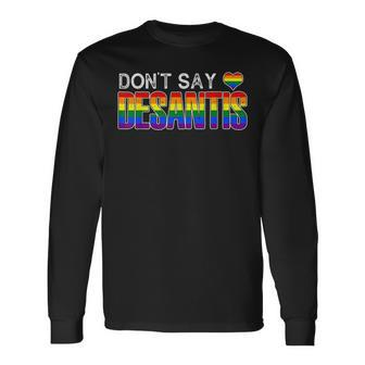 Dont Say Desantis Anti Liberal Florida Say Gay Lgbtq Pride Long Sleeve T-Shirt T-Shirt | Mazezy