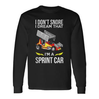 I Dont Snore I Dream Im A Sprint Car Race Car Snoring Dream Long Sleeve T-Shirt T-Shirt | Mazezy