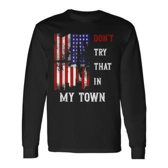 Don't Try That In My Town Men Long Sleeve T-Shirt | Mazezy UK