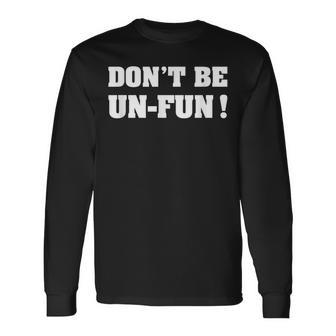 Dont Be Un-Fun Motivational Positive Message Saying Long Sleeve T-Shirt T-Shirt | Mazezy