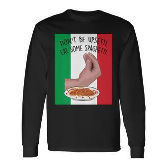 Dont Be Upsetti Eat Some Spaghetti Italian Hand Meme Long Sleeve T-Shirt T-Shirt | Mazezy UK