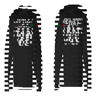 Dont Make Me Use My Italian Voice Italian Accent Long Sleeve T-Shirt T-Shirt | Mazezy