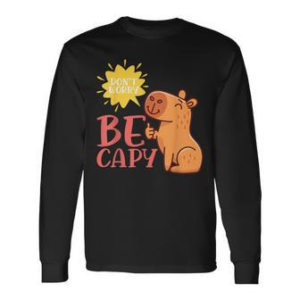 Dont Worry Be Capy Capybaras Rodent Animal Capybara Long Sleeve T-Shirt | Mazezy