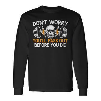 Dont Worry Youll Pass Out Before You Die Gym Fitness Long Sleeve T-Shirt - Monsterry