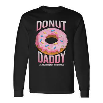 Donut Daddy For Dads Sprinkles Food Lover Long Sleeve T-Shirt | Mazezy