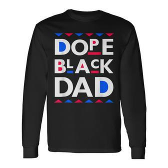 Dope Black Dad Dope Black Father Long Sleeve T-Shirt T-Shirt | Mazezy
