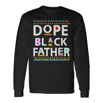 Dope Black Father Dope Black Dad Fathers Day Long Sleeve T-Shirt T-Shirt | Mazezy